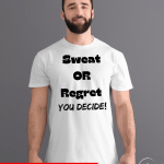 Sweat OR Regret, You Decide T-Shirt