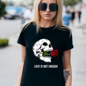 love-is-not-enough-t-shirt